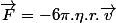 \overrightarrow{F}=-6\pi.\eta.r.\overrightarrow{v}