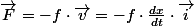 \overrightarrow{F}=-f\cdot\overrightarrow{v}=-f\cdot\frac{dx}{dt}\cdot\overrightarrow{i}
