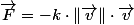 \overrightarrow{F}=-k\cdot\Vert\overrightarrow{v}\Vert\cdot\overrightarrow{v}
