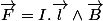 \overrightarrow{F}=I.\overrightarrow{l}\wedge\overrightarrow{B}