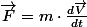 \overrightarrow{F}=m\cdot\frac{d\overrightarrow{V}}{dt}