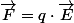 \overrightarrow{F}=q\cdot\overrightarrow{E}