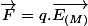 \overrightarrow{F}=q.\overrightarrow{E_{(M)}}