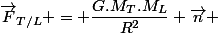 \overrightarrow{F}_{T/L} = \dfrac{G.M_T.M_L}{R^2} \overrightarrow{n} 