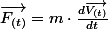 \overrightarrow{F_{(t)}}=m\cdot\frac{d\overrightarrow{V_{(t)}}}{dt}
