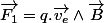 \overrightarrow{F_{1}}=q.\overrightarrow{v_{e}}\wedge\overrightarrow{B}