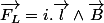 \overrightarrow{F_{L}}=i.\overrightarrow{l}\wedge\overrightarrow{B}