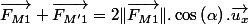 \overrightarrow{F_{M1}}+\overrightarrow{F_{M'1}}=2\Vert\overrightarrow{F_{M1}}\Vert.\cos\left(\alpha\right).\overrightarrow{u_{x}}