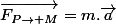 \overrightarrow{F_{P\rightarrow M}}=m.\overrightarrow{a}