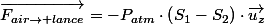 \overrightarrow{F_{air\rightarrow lance}}=-P_{atm}\cdot\left(S_{1}-S_{2}\right)\cdot\overrightarrow{u_{z}}