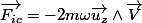 \overrightarrow{F_{ic}}=-2m\omega\overrightarrow{u_{z}}\wedge\overrightarrow{V}