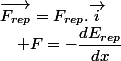 \overrightarrow{F_{rep}}=F_{rep}.\overrightarrow{i}\quad;\quad F=-\dfrac{dE_{rep}}{dx}