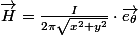 \overrightarrow{H}=\frac{I}{2\pi\sqrt{x^{2}+y^{2}}}\cdot\overrightarrow{e_{\theta}}