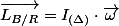 \overrightarrow{L_{B/R}}=I_{(\Delta)}\cdot\overrightarrow{\omega}
