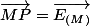 \overrightarrow{MP}=\overrightarrow{E_{(M)}}