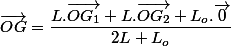 \overrightarrow{OG}=\dfrac{L.\overrightarrow{OG_{1}}+L.\overrightarrow{OG_{2}}+L_{o}.\overrightarrow{0}}{2L+L_{o}}