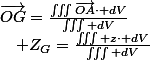 \overrightarrow{OG}=\frac{\iiint\overrightarrow{OA}\cdot dV}{\iiint dV}\quad;\quad Z_{G}=\frac{\iiint z\cdot dV}{\iiint dV}