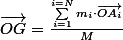 \overrightarrow{OG}=\frac{\sum_{i=1}^{i=N}m_{i}\cdot\overrightarrow{OA_{i}}}{M}
