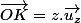\overrightarrow{OK}=z.\overrightarrow{u_{z}}