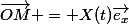 \overrightarrow{OM} = X(t)\overrightarrow{e_{x}}