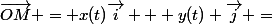 \overrightarrow{OM} = x(t)\overrightarrow{i} + y(t) \overrightarrow{j} =