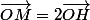 \overrightarrow{OM}=2\overrightarrow{OH}