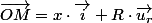 \overrightarrow{OM}=x\cdot\overrightarrow{i}+R\cdot\overrightarrow{u_{r}}