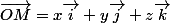 \overrightarrow{OM}=x\vec{i}+y\vec{j}+z\vec{k}