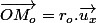 \overrightarrow{OM_{o}}=r_{o}.\overrightarrow{u_{x}}