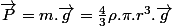 \overrightarrow{P}=m.\overrightarrow{g}=\frac{4}{3}\rho.\pi.r^{3}.\overrightarrow{g}