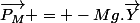 \overrightarrow{P_M} = -Mg.\overrightarrow{Y}