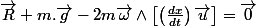 \overrightarrow{R}+m.\overrightarrow{g}-2m\overrightarrow{\omega}\wedge\left[\left(\frac{dx}{dt}\right)\overrightarrow{u}\right]=\overrightarrow{0}
