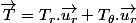 \overrightarrow{T}=T_{r}.\overrightarrow{u_{r}}+T_{\theta}.\overrightarrow{u_{r}}