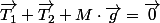 \overrightarrow{T_{1}}+\overrightarrow{T_{2}}+M\cdot\overrightarrow{g}=\overrightarrow{0}