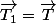 \overrightarrow{T_{1}}=\overrightarrow{T}