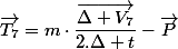 \overrightarrow{T_{7}}=m\cdot\dfrac{\overrightarrow{\Delta V_{7}}}{2.\Delta t}-\overrightarrow{P}