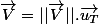 \overrightarrow{V}=||\overrightarrow{V}||.\overrightarrow{u_{T}}