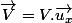 \overrightarrow{V}=V.\overrightarrow{u_{x}}