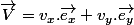 \overrightarrow{V}=v_{x}.\overrightarrow{e_{x}}+v_{y}.\overrightarrow{e_{y}}