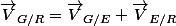 \overrightarrow{V}_{G/R}=\overrightarrow{V}_{G/E}+\overrightarrow{V}_{E/R}
