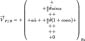 \overrightarrow{V}_{P/R}= \begin{pmatrix}
 \\ \frac{a}{2}\dot{\theta}sin\alpha\\ 
 \\ a\dot{\alpha} +\frac{a}{2}\dot{\theta}(1+cos\alpha) \\ 
 \\ 
 \\ 0\end{pmatrix}_{R_2}
