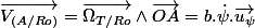 \overrightarrow{V_{(A/Ro)}}=\overrightarrow{\Omega_{T/Ro}}\wedge\overrightarrow{OA}=b.\dot{\psi}.\overrightarrow{u_{\psi}}