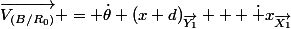 \overrightarrow{V_{(B/R_0)}} = \dot\theta (x+d)_{\overrightarrow{Y_1}} + \dot x_\overrightarrow{X_1}}
