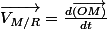 \overrightarrow{V_{M/R}}=\frac{d\overrightarrow{\left(OM\right)}}{dt}