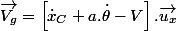 \overrightarrow{V_{g}}=\left[\dot{x}_{C}+a.\dot{\theta}-V\right].\overrightarrow{u_{x}}