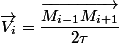 \overrightarrow{V_{i}}=\dfrac{\overrightarrow{M_{i-1}M_{i+1}}}{2\tau}