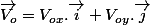\overrightarrow{V_{o}}=V_{ox}.\overrightarrow{i}+V_{oy}.\overrightarrow{j}