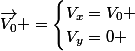 \overrightarrow{V_0} =\begin{cases}V_x=V_0 \\V_y=0 \end{cases}