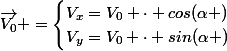\overrightarrow{V_0} =\begin{cases}V_x=V_0 \cdot cos(\alpha )\\V_y=V_0 \cdot sin(\alpha )\end{cases}