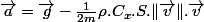 \overrightarrow{a}=\overrightarrow{g}-\frac{1}{2m}\rho.C_{x}.S.\Vert\overrightarrow{v}\Vert.\overrightarrow{v}